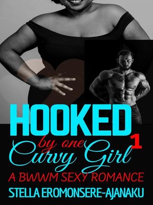 cover image of Hooked by one Curvy Girl ~ a BWWM Sexy Romance